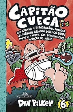 Capa do livro Capitão Cueca e a grande e desagradável batalha do menino biônico Meleca Seca: Parte 1: A noite das repugnantes Melecas de nariz