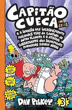 Capa do livro Capitão Cueca e a invasão das incrivelmente malvadas tias da cantina de outro planeta e o ataque subsequente dos igualmente perversos zumbis nerds
