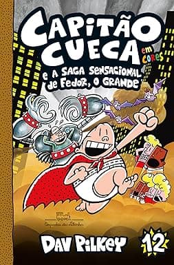 Capa do livro Capitão Cueca e a saga sensacional de Fedor, O Grande
