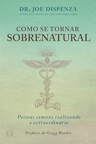 Capa do livro Como se tornar sobrenatural: Pessoas comuns realizando o extraordinário